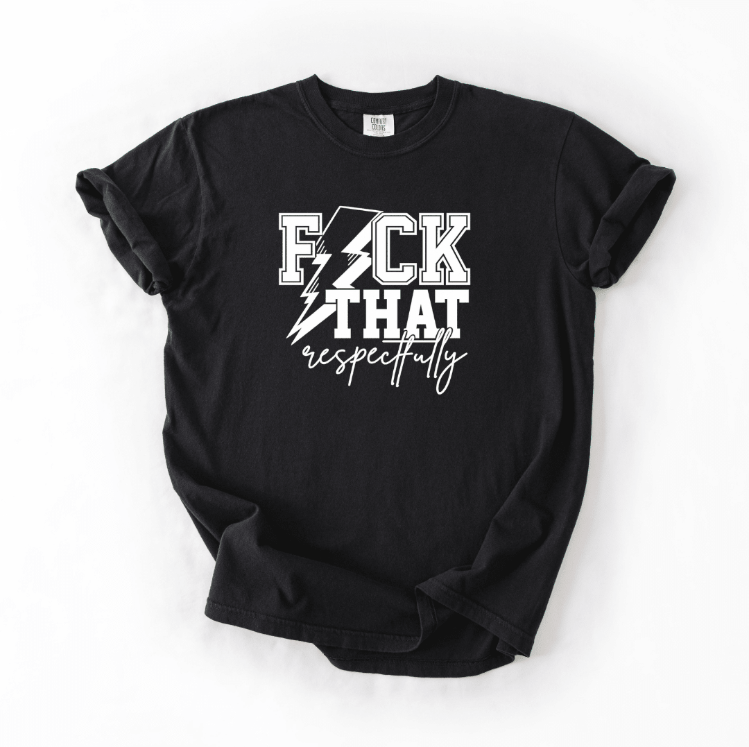 Fuck That Respectfully Tee | Comfort Colors