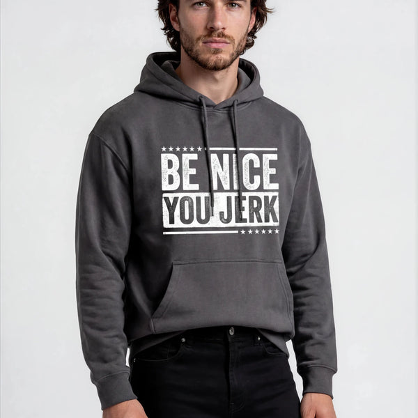 Be Nice You Jerk Hoodie