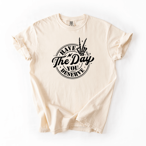 Have The Day You Deserve Motivational Graphic T Shirt