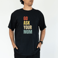 Go Ask Your Mom Funny Tee