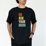 Go Ask Your Mom Funny Tee