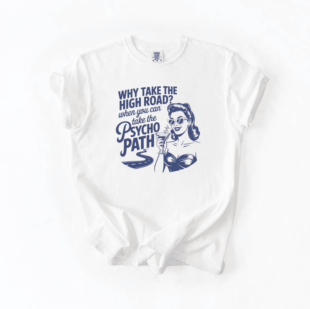 Why Take the High Road Psycho Path Retro Sarcastic Graphic Tee
