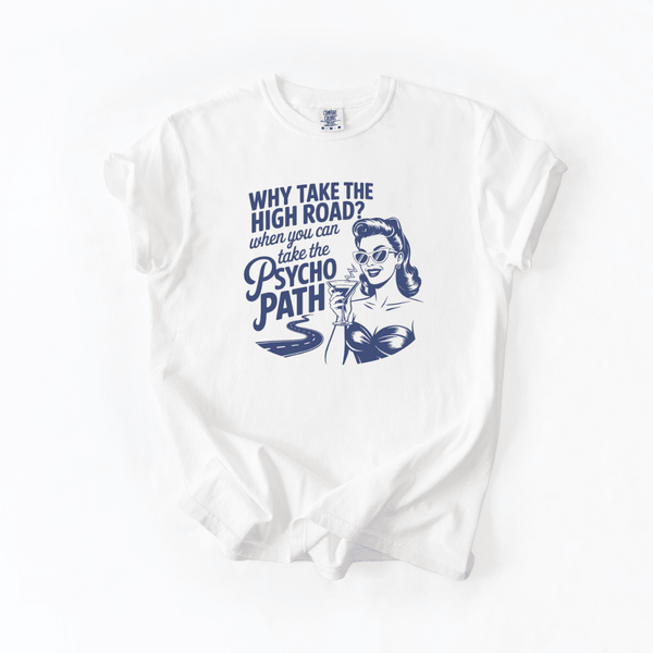 Why Take the High Road Psycho Path Retro Sarcastic Graphic Tee