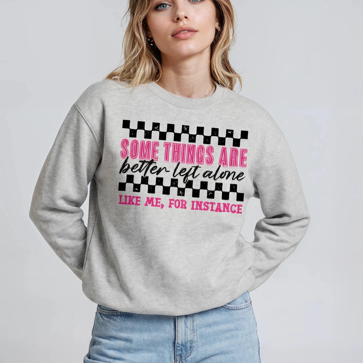 Some Things Are Better Left Alone Sweatshirt