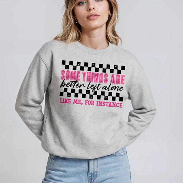 Some Things Are Better Left Alone Sweatshirt