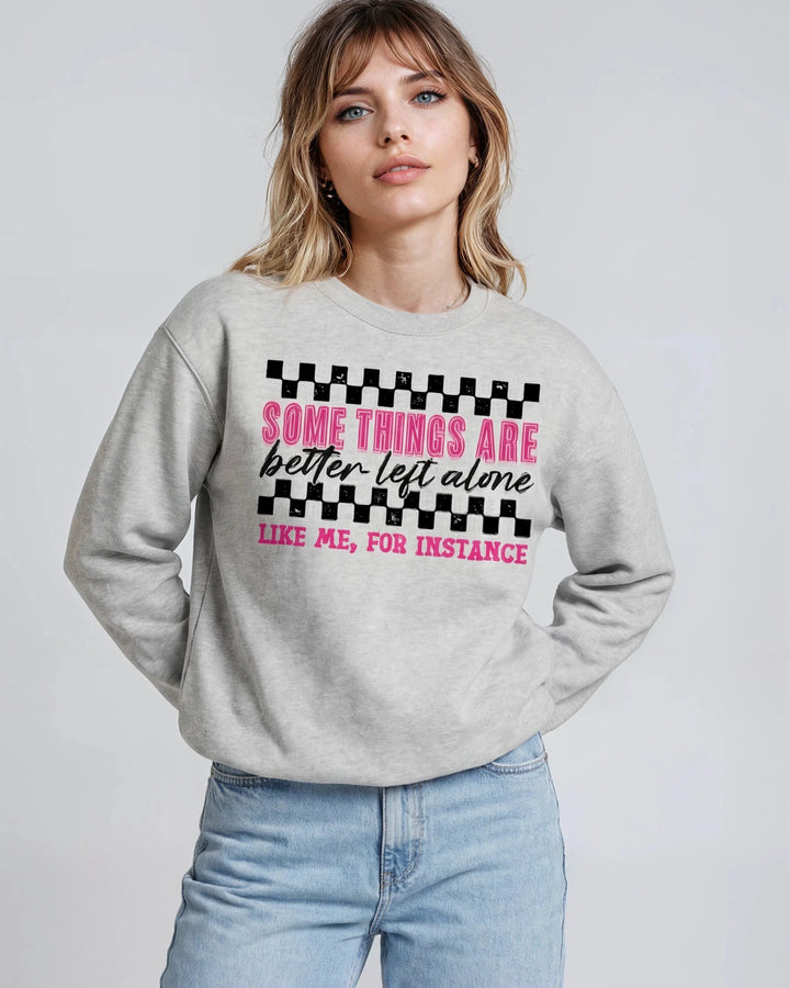 Some Things Are Better Left Alone Sweatshirt