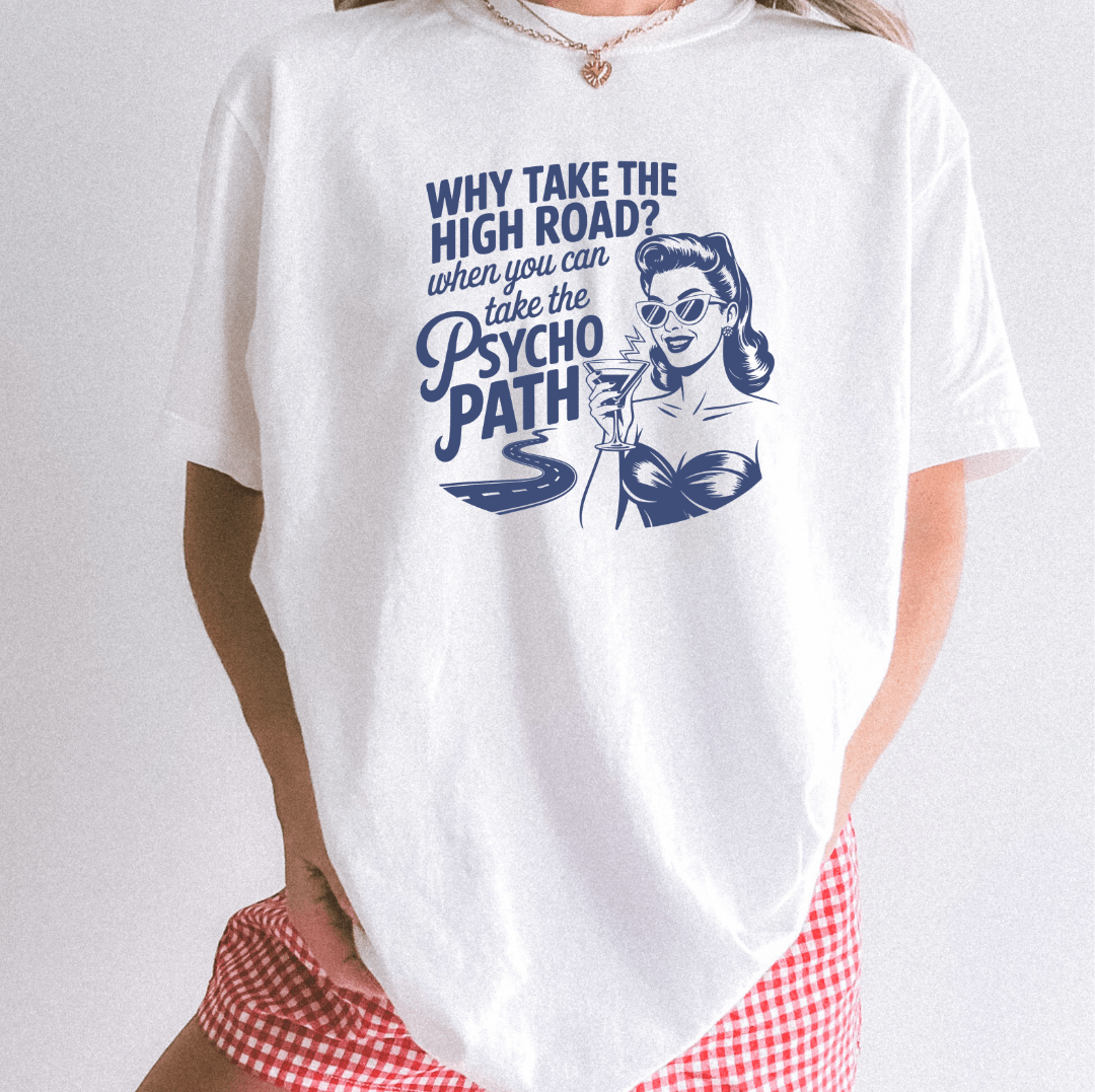 Why Take the High Road Psycho Path Retro Sarcastic Graphic Tee