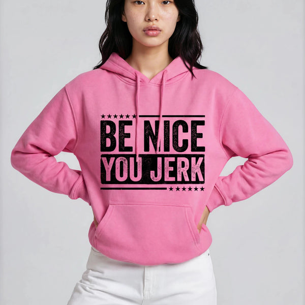 Be Nice You Jerk Hoodie