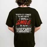 When It Comes to My Wife I Will Smile in My Mugshot T-shirt