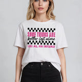 Some Things Are Better Left Alone T-shirt
