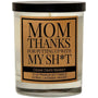 Mom Thanks For Putting Up With My Shit Candle