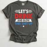 Let’s Drink and Blow This Sh*t Up Funny Fourth of July Shirt