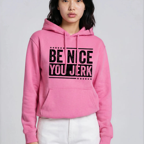 Be Nice You Jerk Hoodie