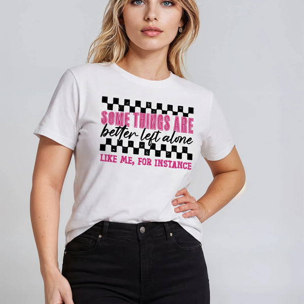 Some Things Are Better Left Alone T-shirt