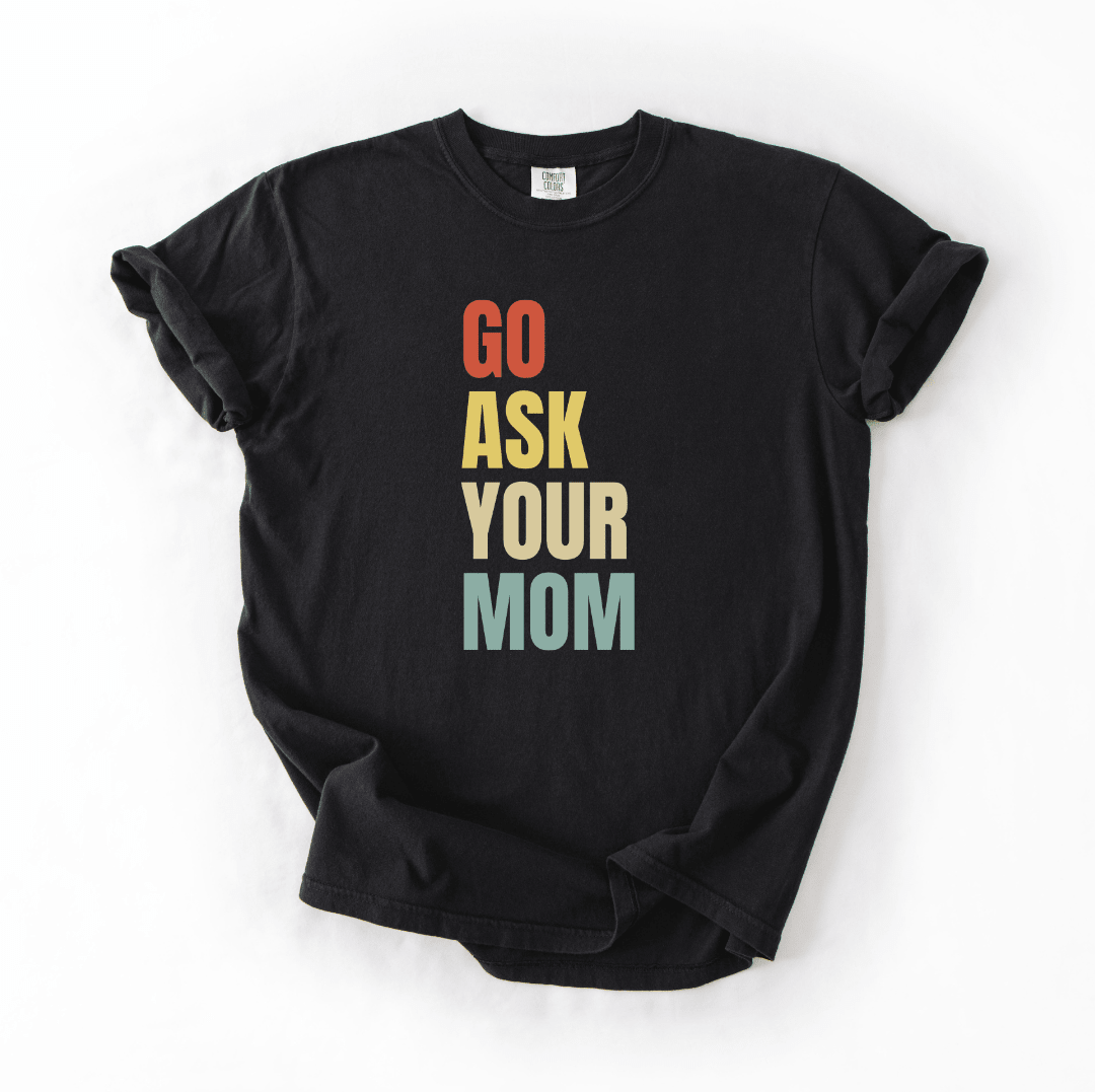 Go Ask Your Mom Funny Tee