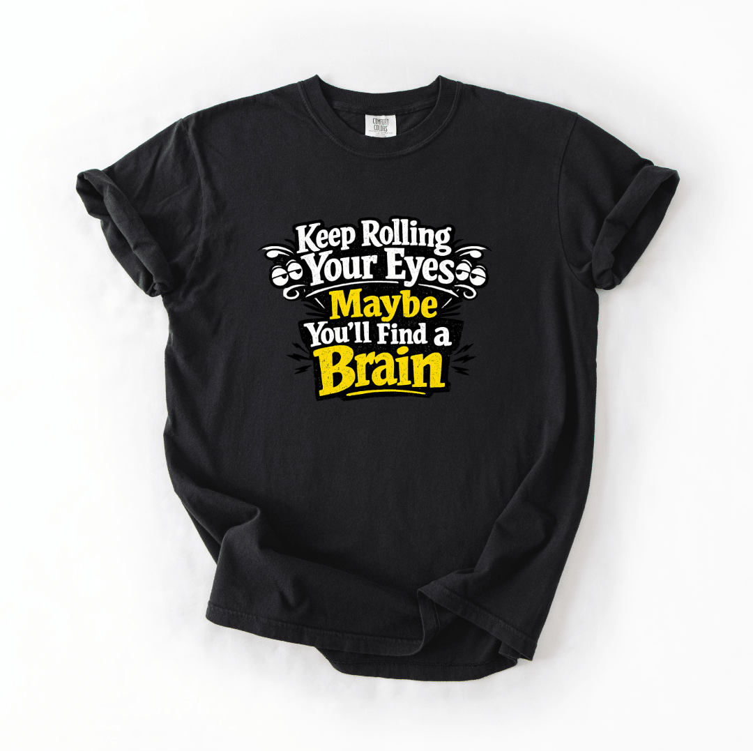 Keep Rolling Your Eyes Sarcastic Tee | Comfort Colors