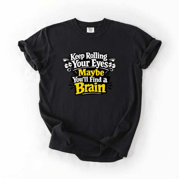 Keep Rolling Your Eyes Sarcastic Tee | Comfort Colors