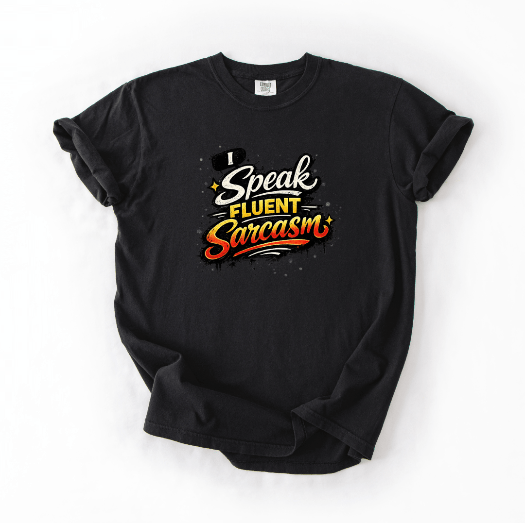 I Speak Fluent Sarcasm Funny Quote Graphic Tee