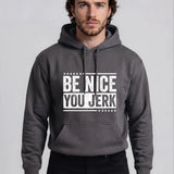 Be Nice You Jerk Hoodie