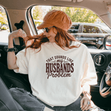 That Sounds Like My Husband’s Problem Funny Sarcastic Tee