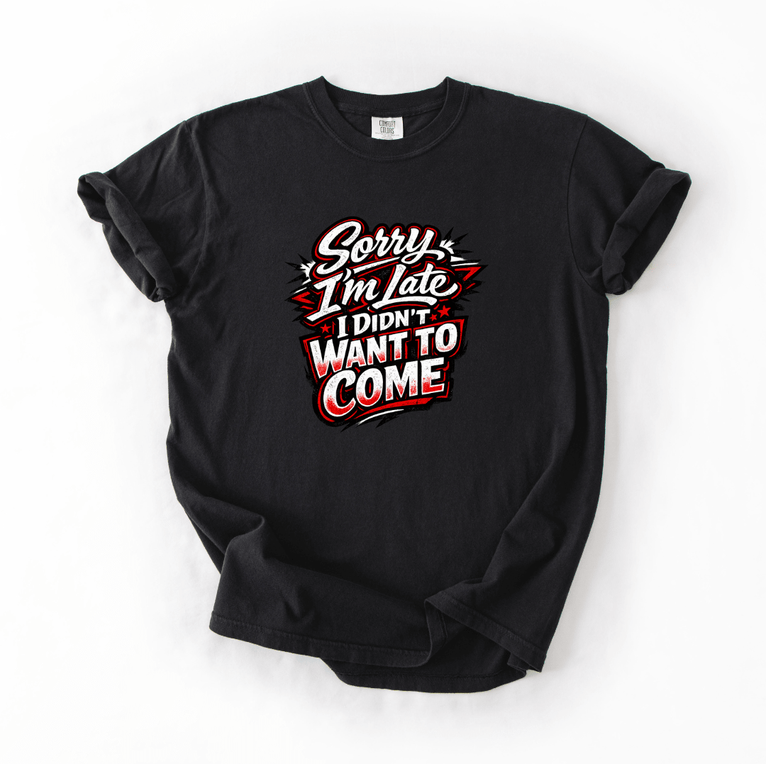 Sorry I’m Late Funny Tee | Comfort Colors