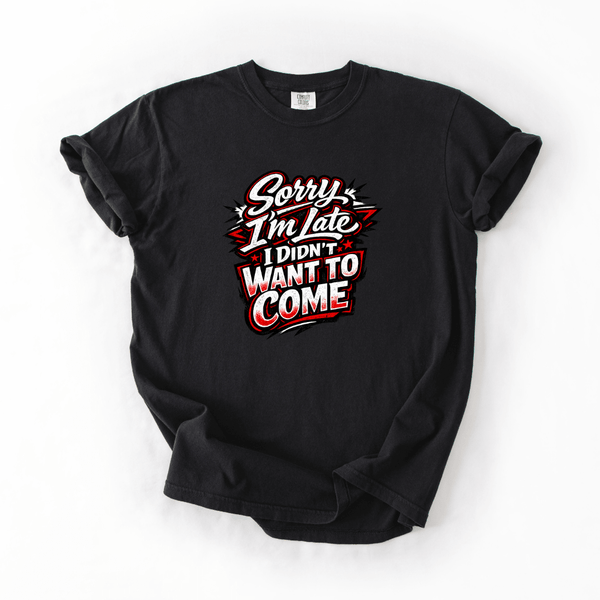 Sorry I’m Late Funny Tee | Comfort Colors