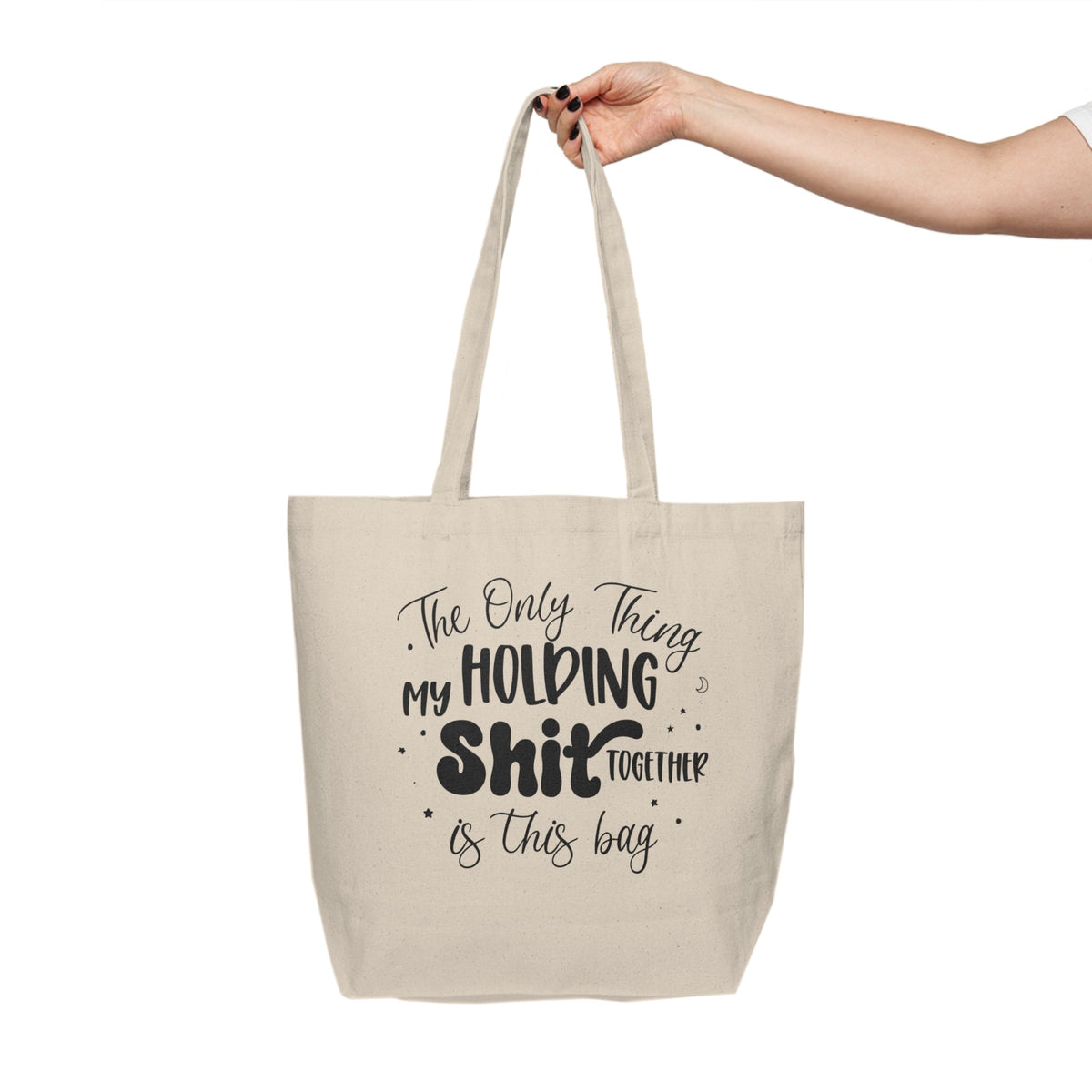 Canvas Tote Bag - "The Only Thing My Holding Shit Together Is This Bag" Funny Grocery & Everyday Carry Tote