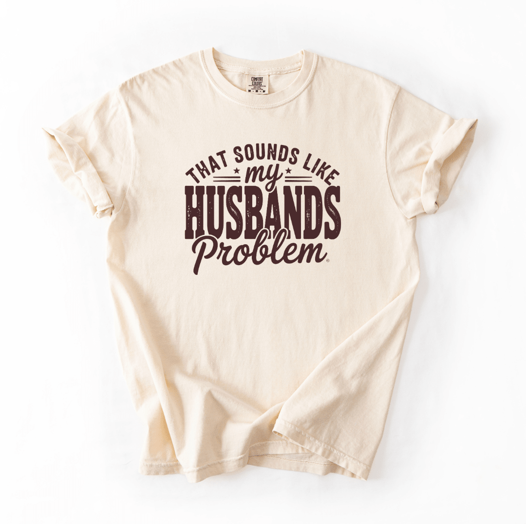 That Sounds Like My Husband’s Problem Funny Sarcastic Tee