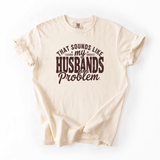 That Sounds Like My Husband’s Problem Funny Sarcastic Tee