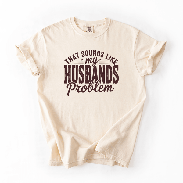 That Sounds Like My Husband’s Problem Funny Sarcastic Tee