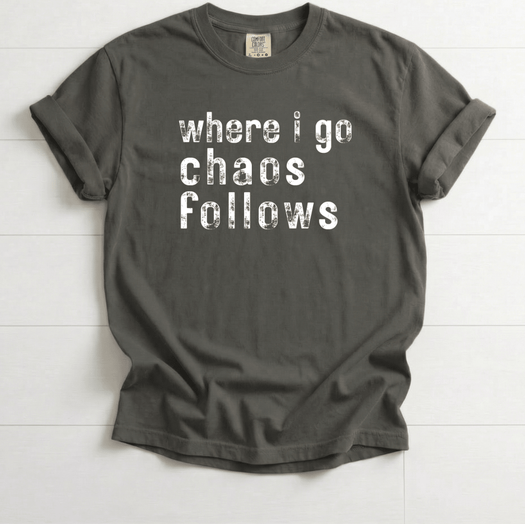Chaos Follows Funny Tee | Comfort Colors