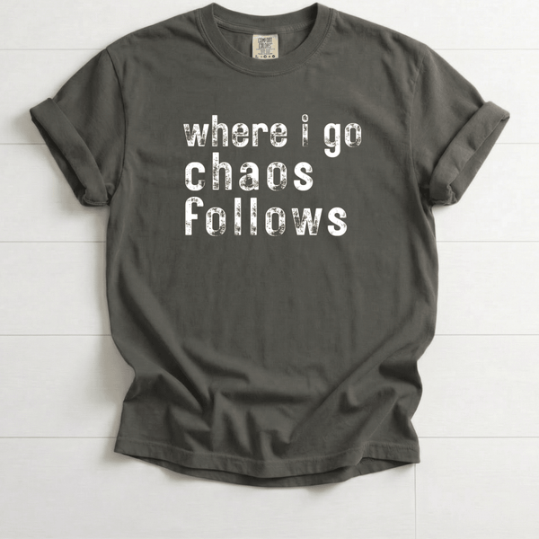 Chaos Follows Funny Tee | Comfort Colors